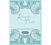 Respire e Pinte: Livro Terapêutico para Colorir Antiestresse 18+