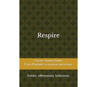 Respire: L’art d’habiter sa maison intérieure. Poétique et induction