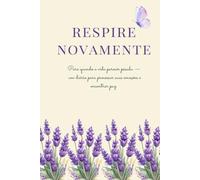 Respire Novamente - Um Diário para Encontrar Paz em Momentos Difíceis