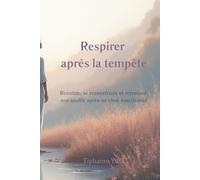 Respirer après la tempête: Guide de reconstruction émotionnelle