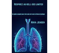 Respirez au-delà des limites: Un guide complet pour vivre plus fort avec la fibrose kystique