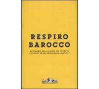 Respiro Barocco. Un viaggio nella Napoli del Seicento-Eine reise in das Neapel der Barockzeit. Catalogo della mostra. Ediz. bilingue. Con DVD. Vol. 1