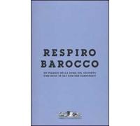 Respiro Barocco. Un viaggio nella Roma del Seicento-Eine reise in das Rom der Barockzeit. Catalogo della mostra. Ediz. bilingue