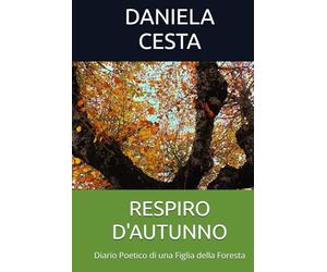 RESPIRO D'AUTUNNO: Diario Poetico di una Figlia della Foresta