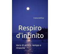 Respiro d'infinito: Versi di amore, tempo e rinascita