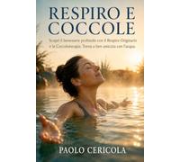 RESPIRO E COCCOLE: Scopri e realizza il tuo benessere profondo con il Respiro Originario e la Coccoloterapia. Torna a fare amicizia con l'acqua.