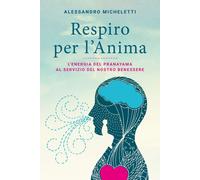 Respiro per l’anima. L'energia del Pranayama al servizio del nostro benessere