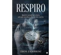 RESPIRO: Quattro secondi per vivere, sette per ricordare, otto per non morire.