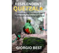 RESPLENDENT QUETZAL: Unlocking the Secret of the Rainforest’s Most Enigmatic Bird
