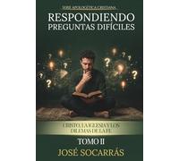 Respondiendo Preguntas Difíciles: Cristo, la Iglesia y los Dilemas de la Fe! Tomo II