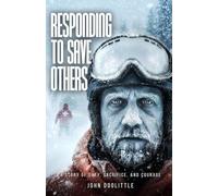 RESPONDING TO SAVE OTHERS: A STORY OF DUTY, SACRIFICE, AND COURAGE