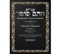 Responsa Chasam Sofer: Choshen Mishpat, Volume 2: Teshuvos 37-79 - Annotated Hebrew Text with Elucidated English Translation