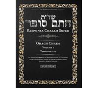 Responsa Chasam Sofer: Orach Chaim, Volume 1: Teshuvos 1-52 - Annotated Hebrew Text with Elucidated English Translation