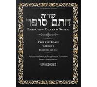 Responsa Chasam Sofer: Yoreh Deah, Volume 3: Teshuvos 101-143 - Annotated Hebrew Text with Elucidated English Translation