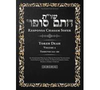 Responsa Chasam Sofer: Yoreh Deah, Volume 4: Teshuvos 144-185- Annotated Hebrew Text with Elucidated English Translation