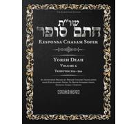 Responsa Chasam Sofer: Yoreh Deah, Volume 6: Teshuvos 226-266 - Annotated Hebrew Text with Elucidated English Translation