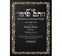Responsa Chasam Sofer: Yoreh Deah, Volume 7: Teshuvos 267-315 - Annotated Hebrew Text with Elucidated English Translation