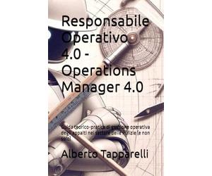 Responsabile Operativo 4.0 - Operations Manager 4.0: Guida teorico-pratica di gestione operativa degli appalti nel settore delle Pulizie (e non solo)