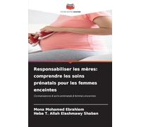 Responsabiliser les mères: comprendre les soins prénatals pour les femmes enceintes: Connaissances & soins anténatals & femmes enceintes