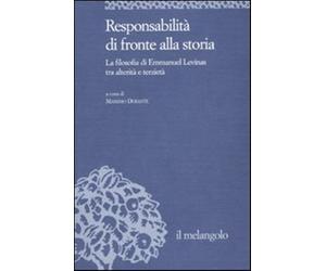 Responsabilità di fronte alla storia. La filosofia di Emmanuel Levinas tra...