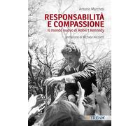 Responsabilità e compassione. Il mondo nuovo di Robert Kennedy