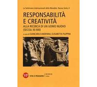 Responsabilità e creatività. Alla ricerca di un uomo nuovo (secoli XI-XIII). Le settimane internazionali della Mendola. Nuova serie. Vol. 4