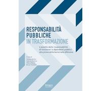 Responsabilità pubbliche in trasformazione. L’assetto delle responsabilità dei funzionari e dipendenti pubblici alla prova della burocrazia difensiva