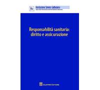 Responsabilità sanitaria. Diritto e assicurazione. Atti del Convegno (Verona, 12 aprile 2014)