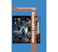 Responsabilité Cosmique: Un guide pour les êtres conscients dans l’Univers