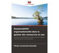 Responsabilité organisationnelle dans la gestion des ressources en eau: La vision environnementale de l'utilisation de l'eau en tant que ressource productive par l'organisation