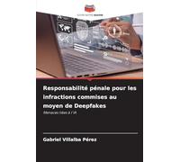 Responsabilité pénale pour les infractions commises au moyen de Deepfakes: Menaces liées à l'IA