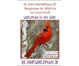 Responses to: the Wild Iris by Louise Gluck: WorldPeace Poetry