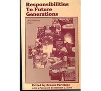 Responsibilities to future generations: Environmental ethics (25 Essays)