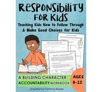 Responsibility for Kids: Teaching How to Follow Through and Make Good Choices for Kids A Building Character Accountability Workbook Ages 8-12