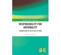 Responsibility for Rationality: Foundations of an Ethics of Mind