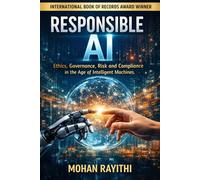 RESPONSIBLE AI: Ethics, Governance, Risk and Compliance in the Age of Intelligent Machines