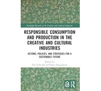 Responsible Consumption and Production in the Creative and Cultural Industries: Actions, Policies, and Strategies for a Sustainable Future