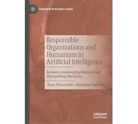 Responsible Organizations and Humanism in Artificial Intelligence: Between Automating Humans and Humanizing Machines