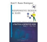 RESPONSIVE DESIGN & SASS: A PRACTICAL AND INSTRUCTIVE GUIDE: UP-TO-DATE, VERSATILE, ADVANCED