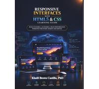 Responsive Interfaces With HTML5 And CSS Learning Guide: Build Flexible, Accessible, High-Performance Websites for Every Screen and Device