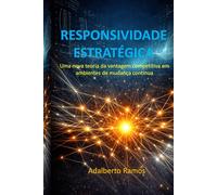 RESPONSIVIDADE ESTRATÉGICA: Uma nova teoria da vantagem competitiva em ambientes de mudança contínua