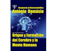 Respuesta al Neurocientífico António Damásio: Origen y Formación del Cerebro y la Mente Humana