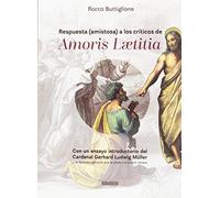 RESPUESTA (AMISTOSA) A LOS CRITICOS DE AMORIS LAETITIA: Risposte amichevoli ai critici di Amoris Laetitia