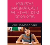 RESPUESTAS MATEMÁTICAS II PAU - EVAU UCLM 2025-2015