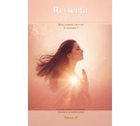 Ressentir Est Le Secret: Mais comment cree-t-on le sentiment