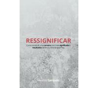 RESSIGNIFICAR: Como construir uma carreira com mais significado e resultados dentro e fora da sua empresa.