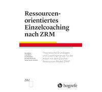 Ressourcenorientiertes Einzelcoaching nach ZRM: Theoretische Grundlagen für die Arbeit mit dem Zürcher Ressourcen Modell ZRM®