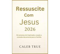 Ressuscite com Jesus 2026: 52 semanas de inspiração, oração e conexão devocional para a família