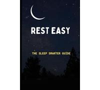 Rest Easy: The Sleep Smarter Guide: Essential Strategies to Unlock Deep Sleep and Wake Up Energized
