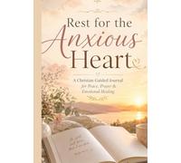 Rest for the Anxious Heart: A Christian Guided Journal for Peace, Prayer & Emotional Healing